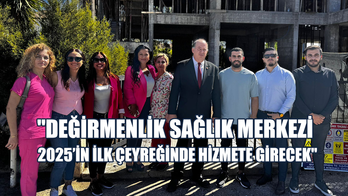 Dinçyürek, Değirmenlik Sağlık Merkezi'ni Ziyaret Etti