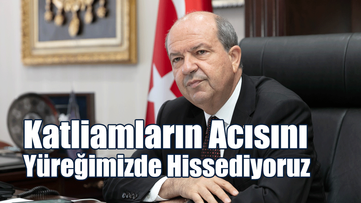 Tatar: Katliamların Acısını Yüreğimizde Hissediyoruz