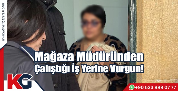 Mağaza Müdüründen Çalıştığı İş Yerine Vurgun!