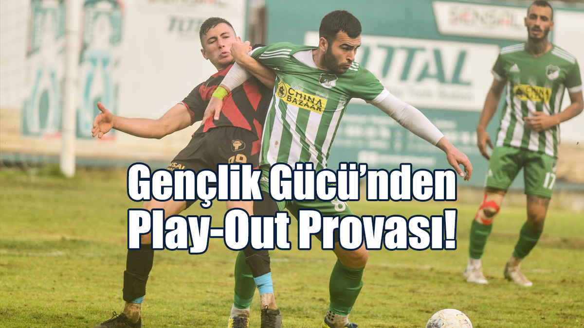 Gençlik Gücü’nden Play-Out Provası!