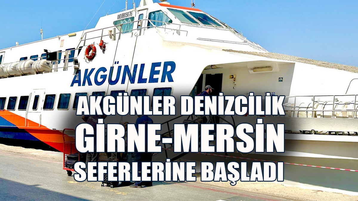 Akgünler Denizcilik Girne-Mersin Seferlerine Başladı