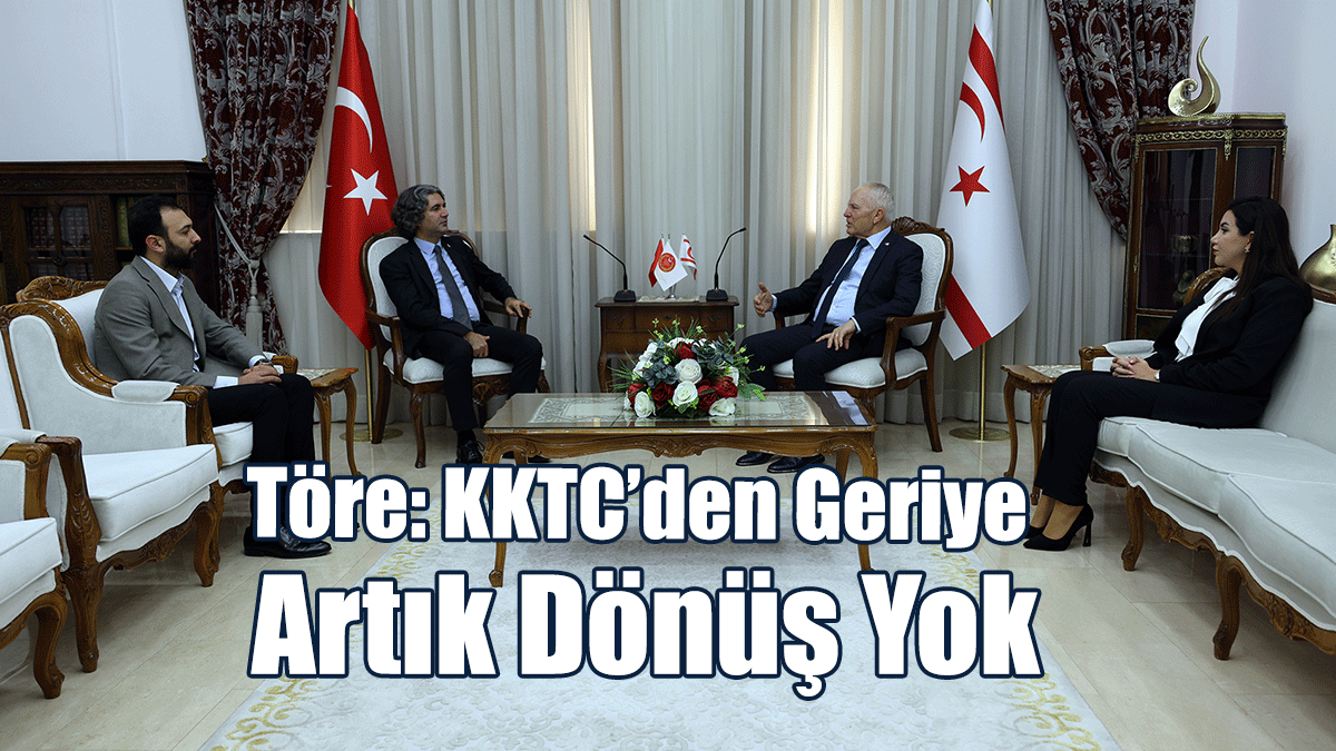 Töre: KKTC’den Geriye Artık Dönüş Yok