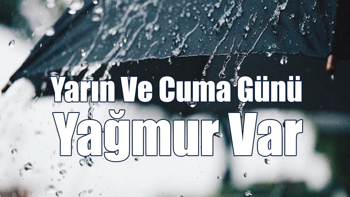 Yarın Ve Cuma Günü Yağmur Var