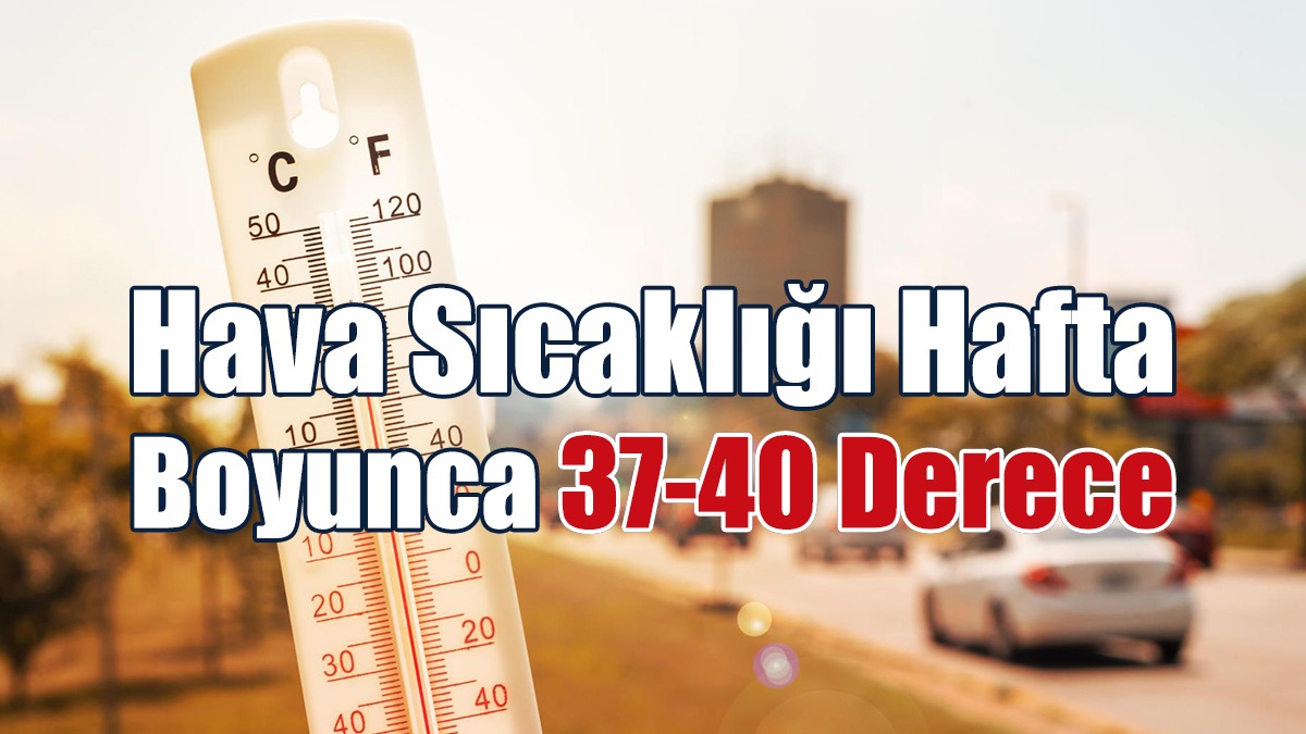 Hava Sıcaklığı Hafta Boyunca 37-40 Derece