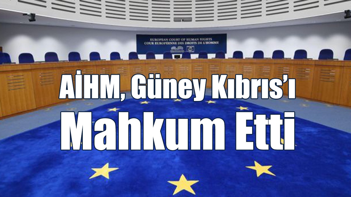 AİHM, Güney Kıbrıs’ı Mahkum Etti