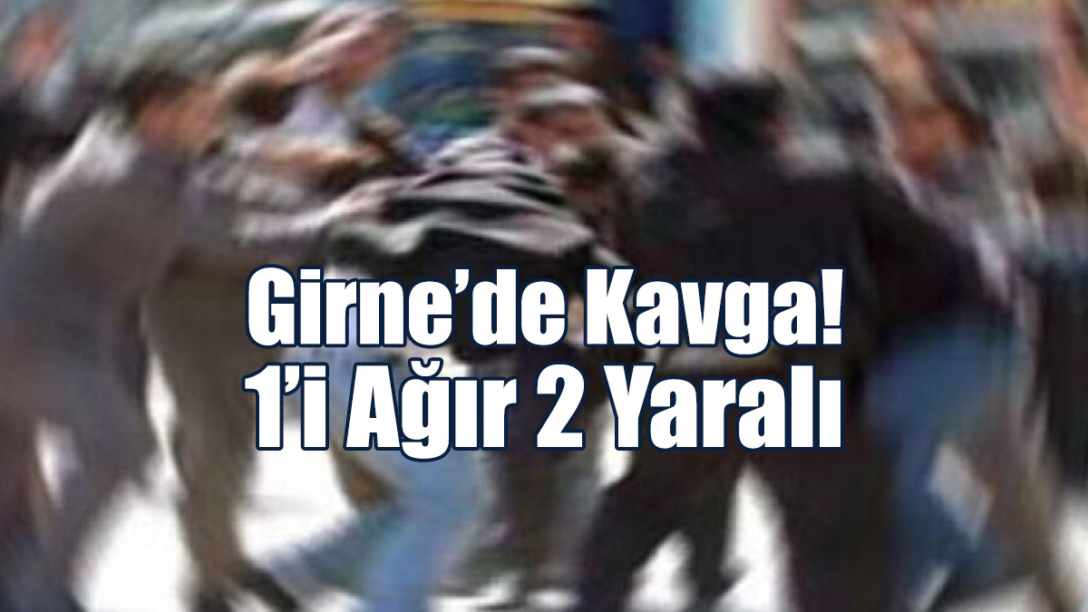 Girne’de Kavga! 1’i ağır 2 Yaralı