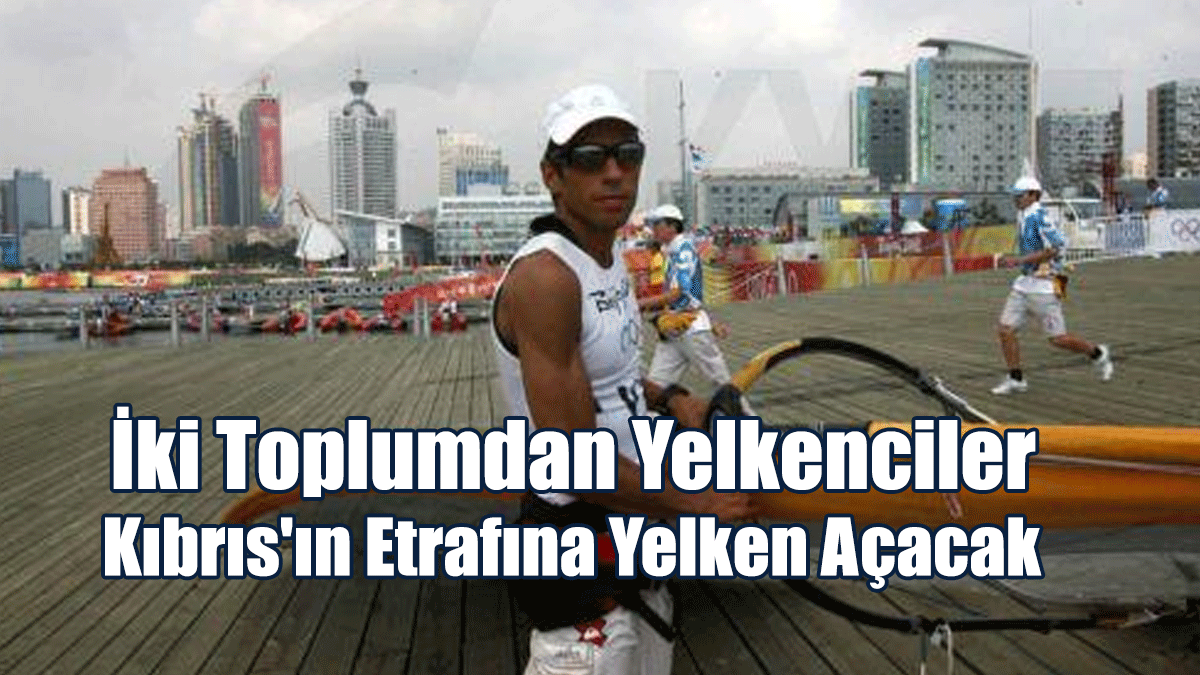 İki Toplumdan Yelkenciler Kıbrıs'ın Etrafına Yelken Açacak
