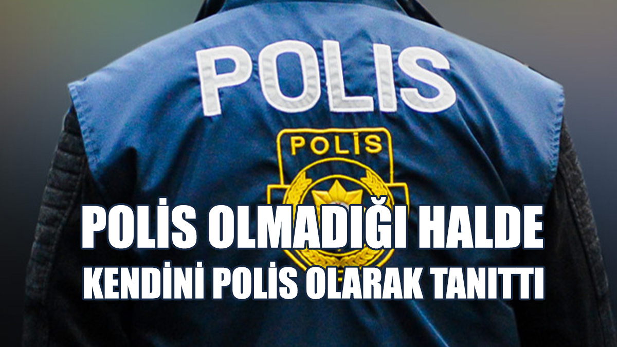 Kendini Polis Olarak Tanıttı