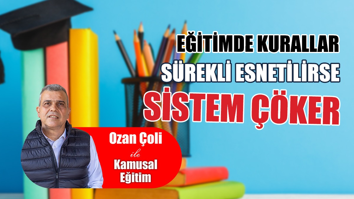 Eğitimde Kurallar Sürekli Esnetilirse Sistem Çöker
