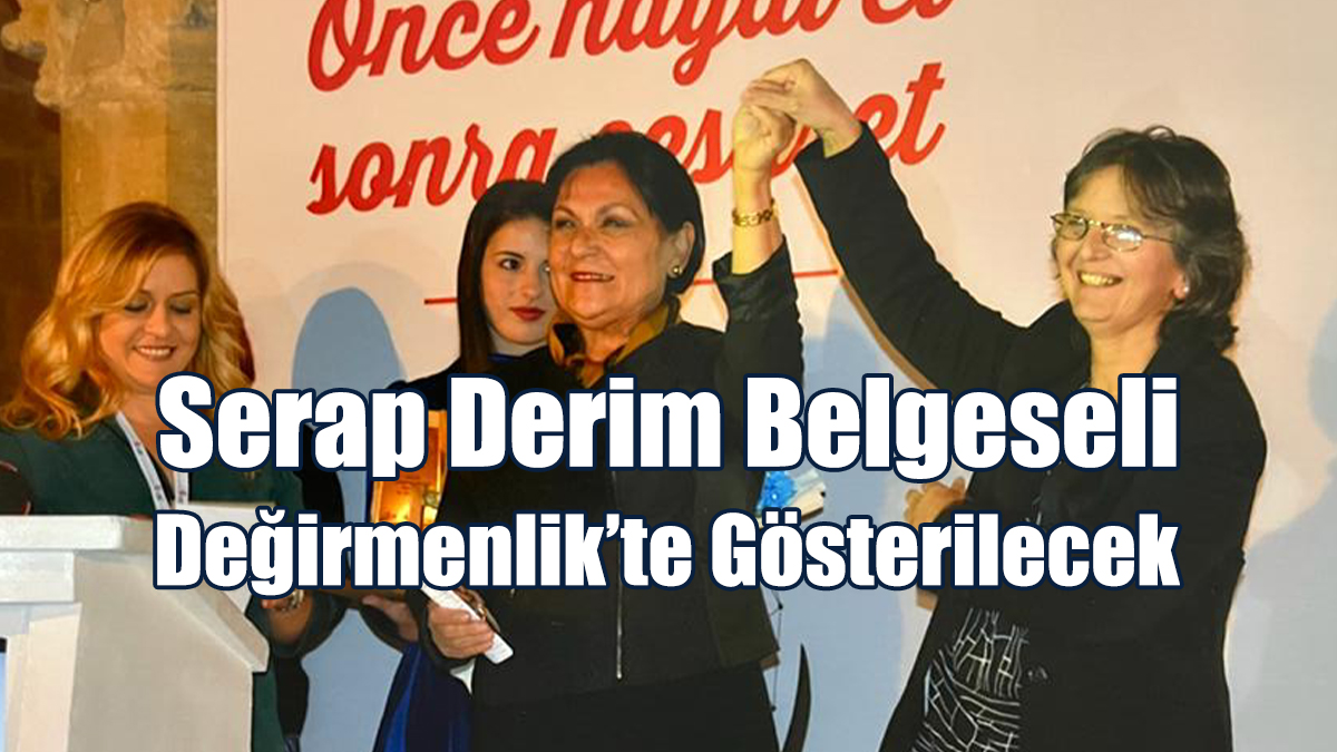 Serap Derim Belgeseli Değirmenlik’te Gösterilecek