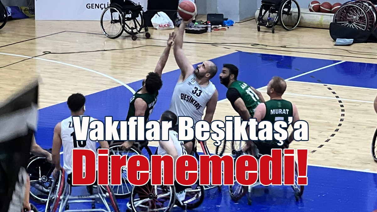 Vakıflar Beşiktaş’a Direnemedi