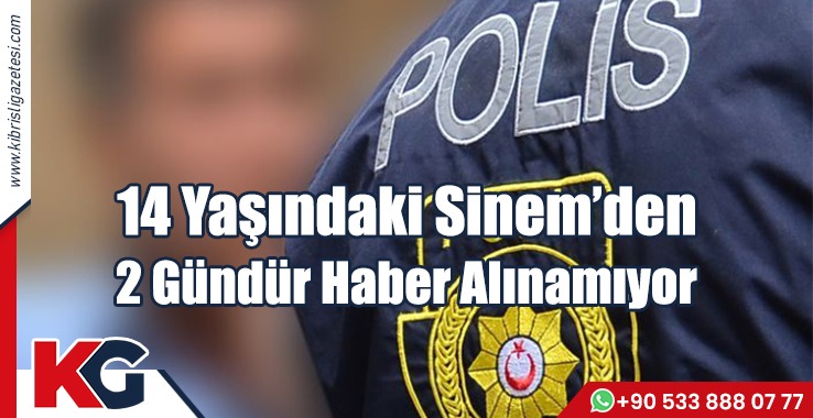 14 Yaşındaki Sinem’den Haber Alınamıyor!