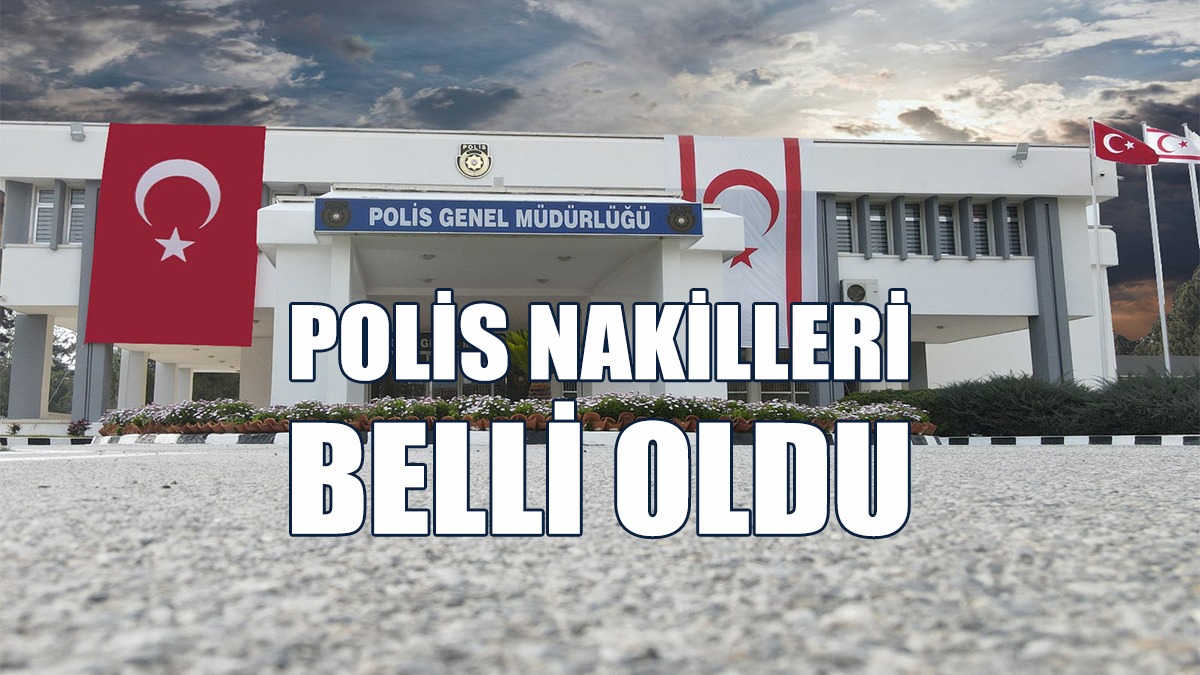 Polis Nakilleri Belli Oldu