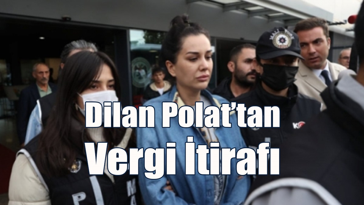 Dilan Polat’tan Vergi İtirafı