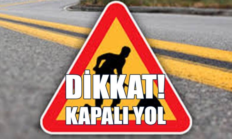 Bu Güzergâh 6 Gün Trafiğe Kapalı!