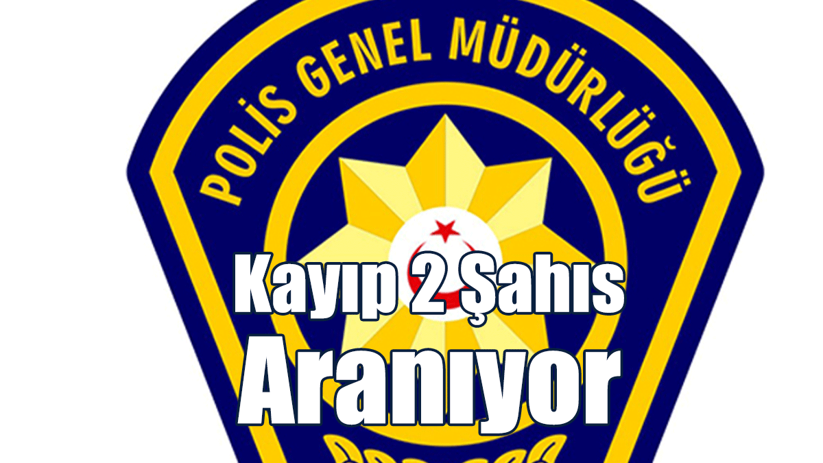 Kayıp 2 Şahıs Aranıyor