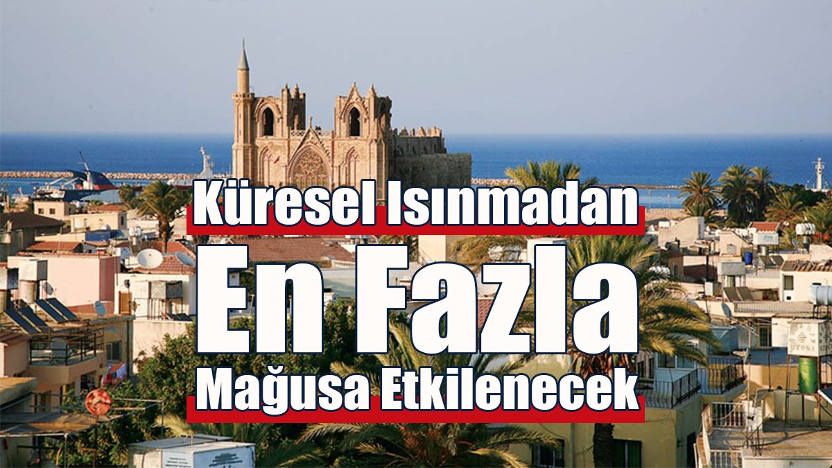 Küresel Isınmadan En Fazla Mağusa Etkilenecek