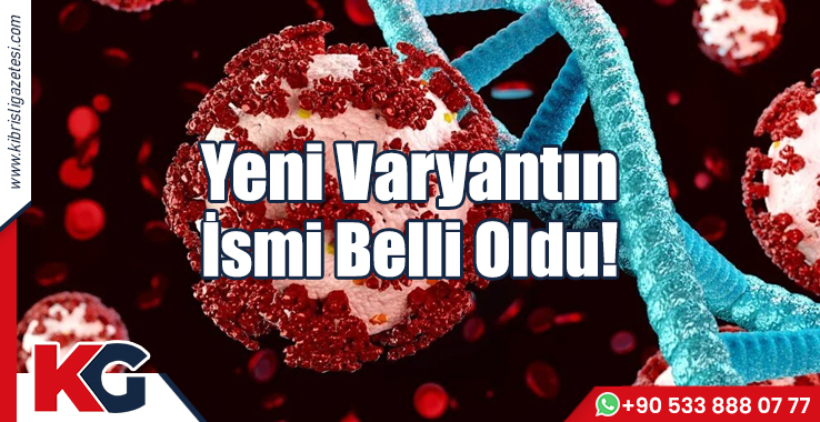 Yeni Varyantın İsmi Belli Oldu!