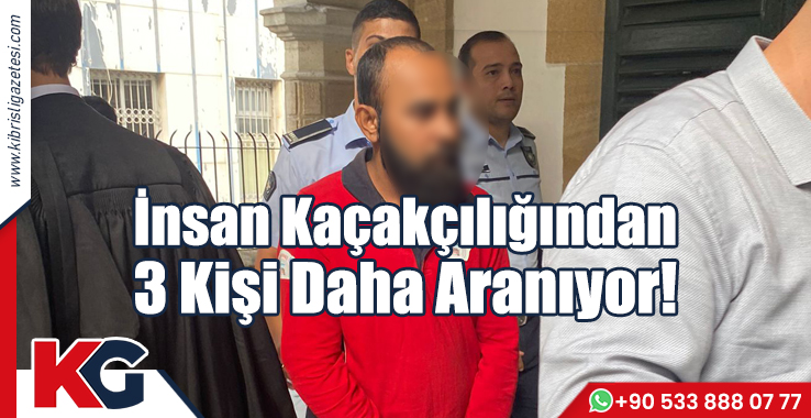 İnsan Kaçakçılığından 3 Kişi Daha Aranıyor!