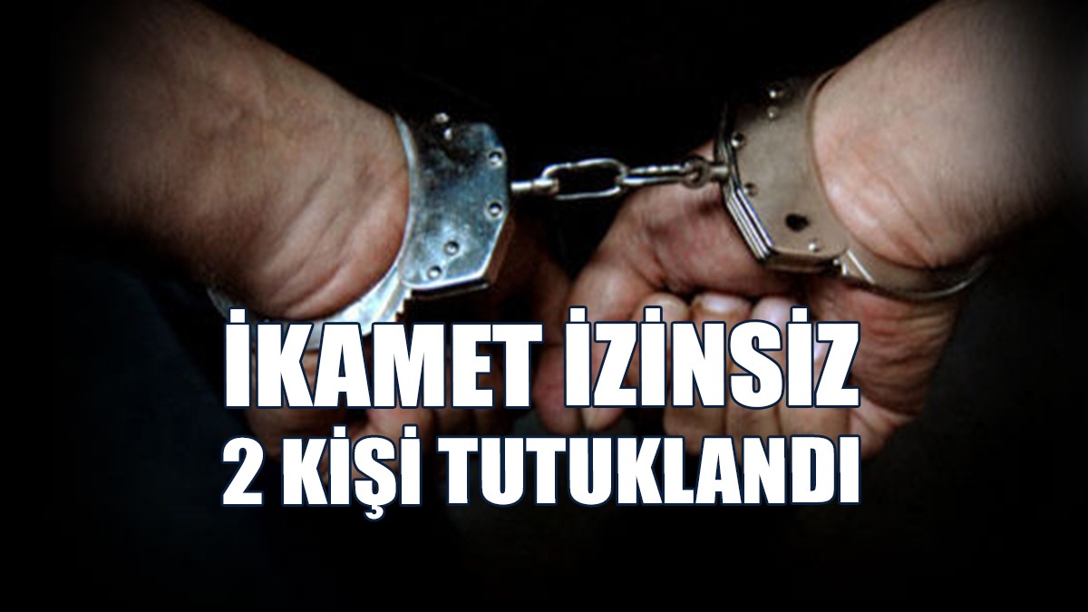 Ülkede Kaçak Yaşam Süren 2 Kişi Tespit Edildi