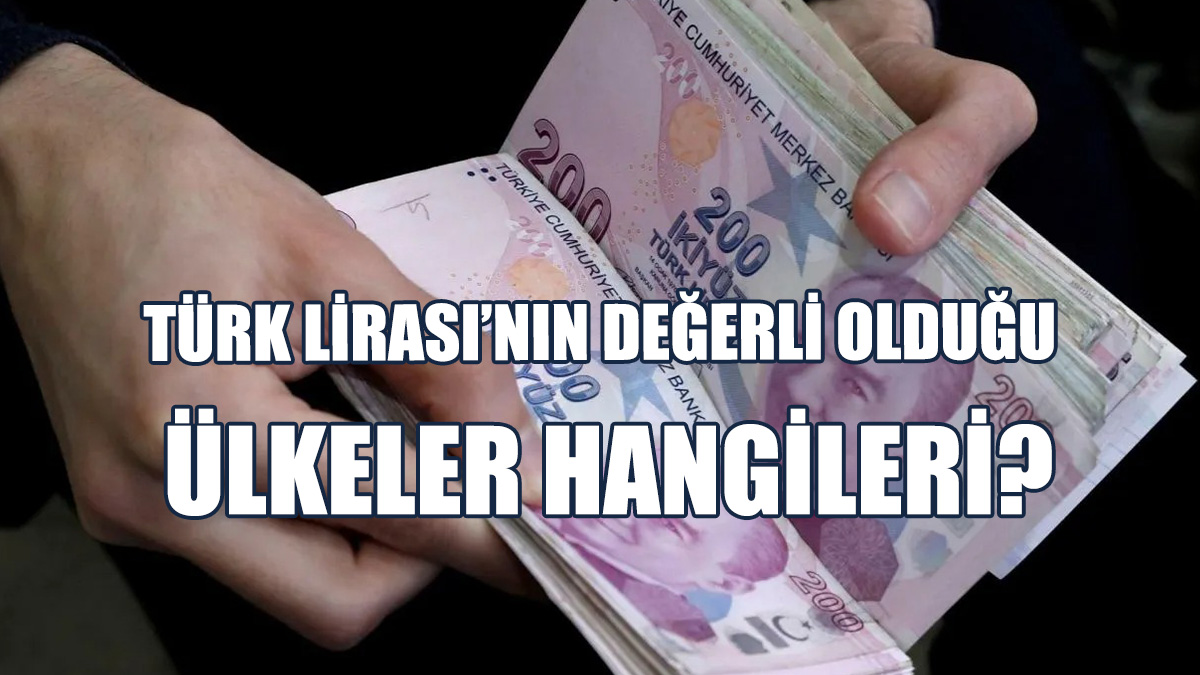 Türk Lirası’nın Değerli Olduğu Ülkeler Hangileri? İşte Tam Liste...
