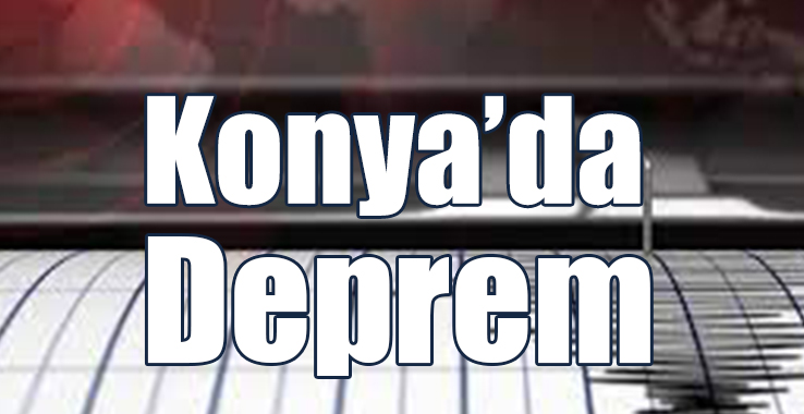 Konya’da Korkutan Deprem