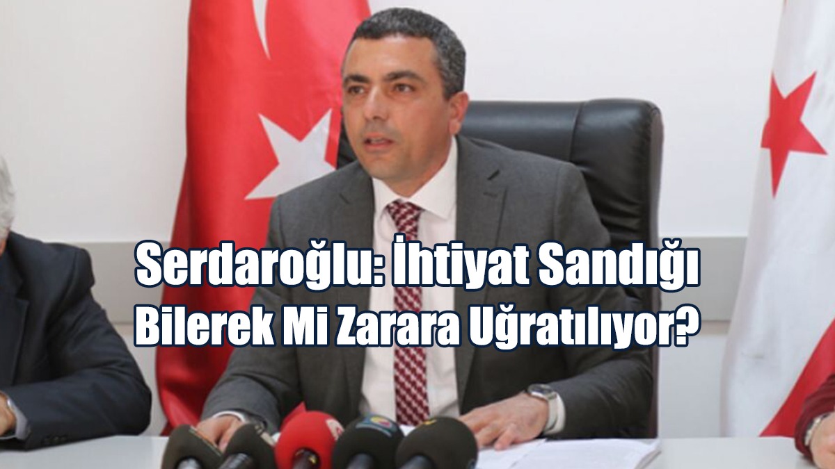 Serdaroğlu: İhtiyat Sandığı Bilerek Mi Zarara Uğratılıyor?