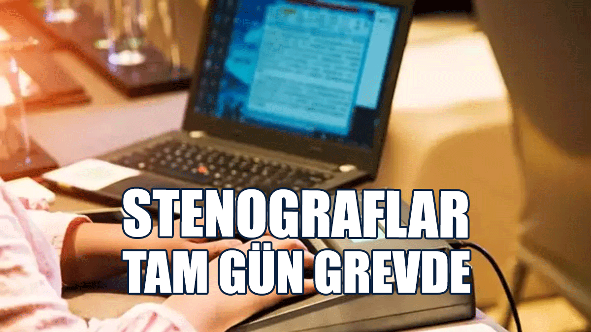 Stenograflar Tam Gün Grevde