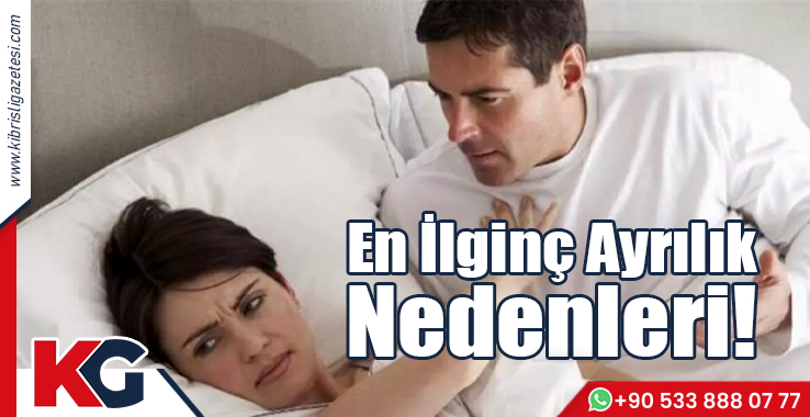 En İlginç Ayrılık Nedenleri!