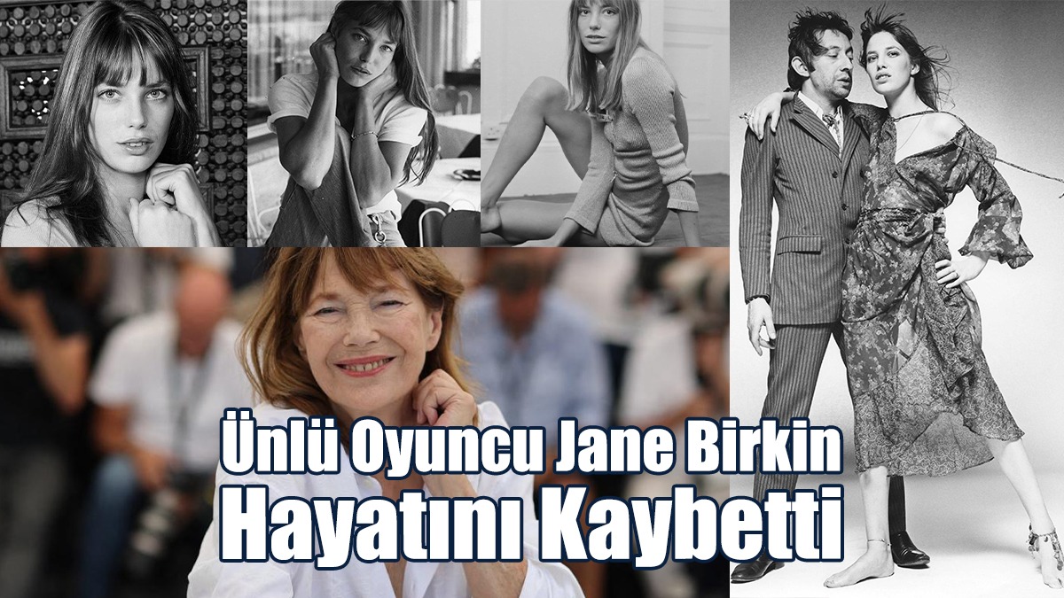 Ünlü Oyuncu Jane Birkin Hayatını Kaybetti
