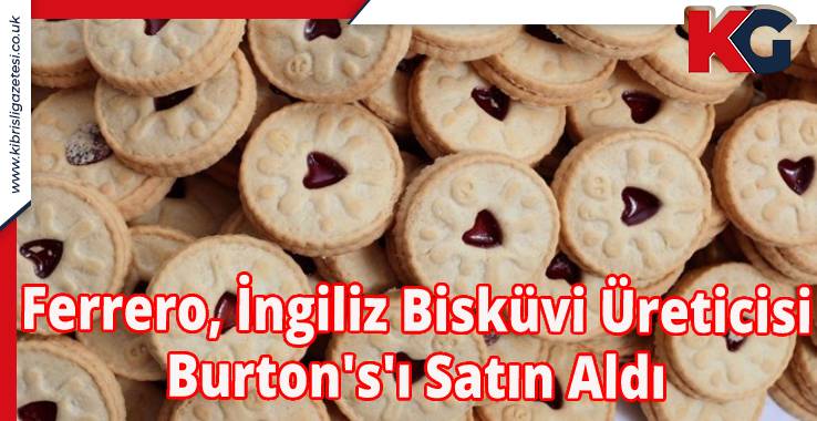 Ferrero, İngiliz Bisküvi Üreticisi Burton's'ı Satın Aldı