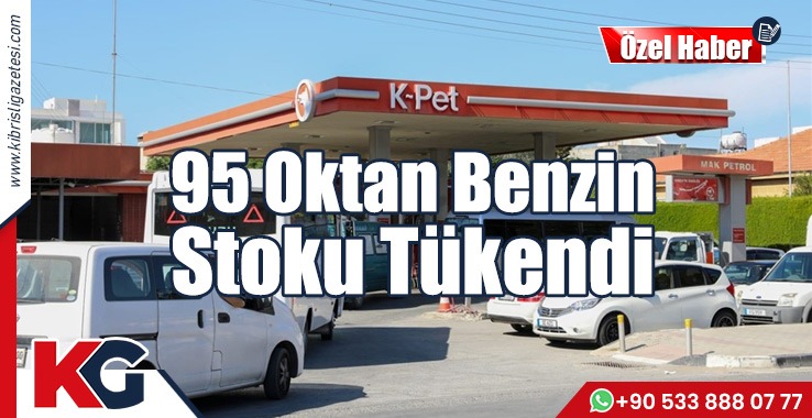 K-PET'te 95 Oktan Benzin Stoku Tükendi