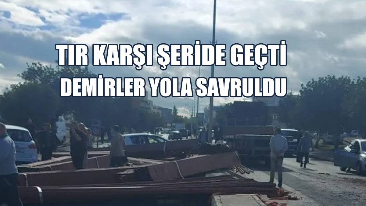TIR Dorsesindeki Demirler Yola Saçıldı: Trafik Kilitlendi