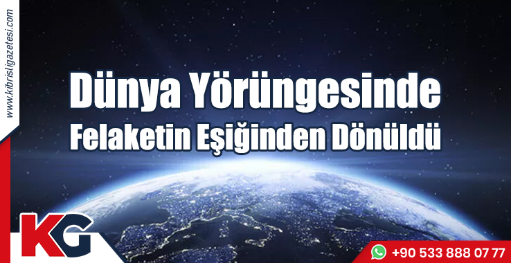 Dünya Yörüngesinde Felaketin Eşiğinden Dönüldü