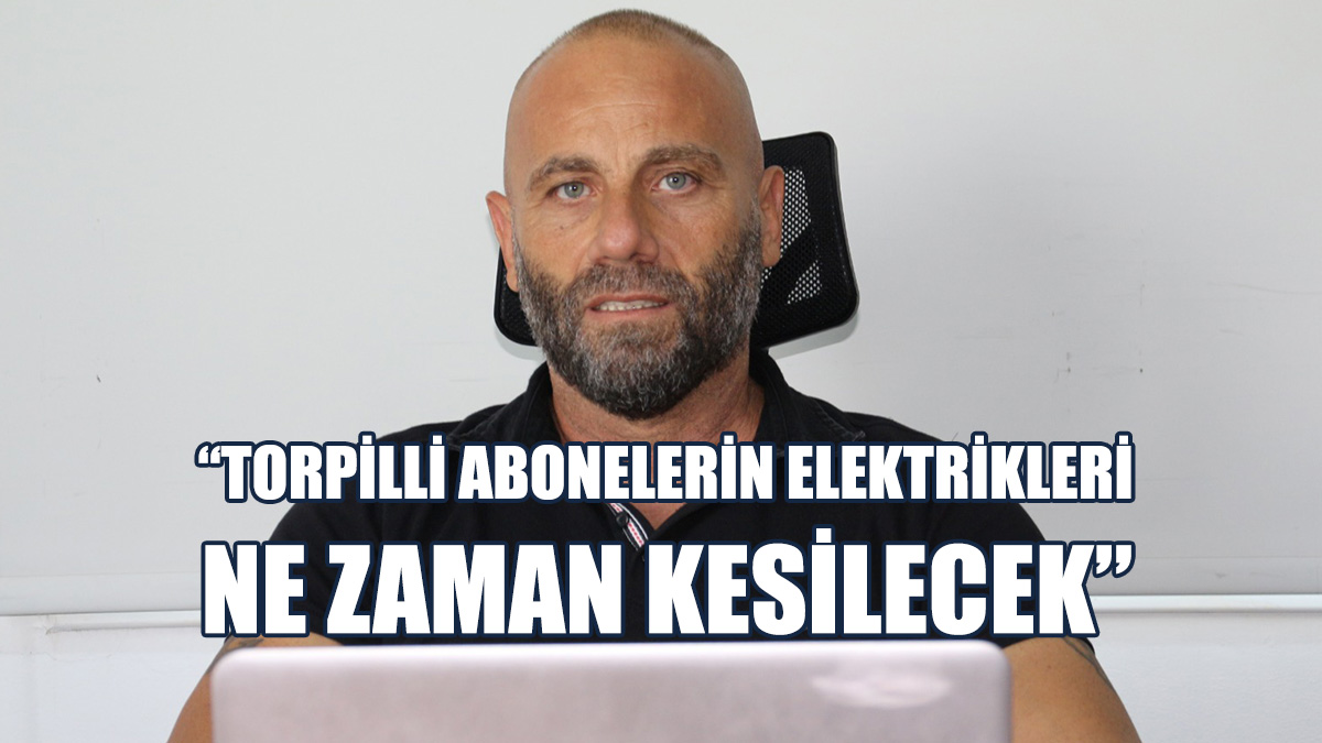 “Taksit Ve Bakiyelerini Ödemeyen Torpillilerin Elektriklerini Kesecekler Mi?”