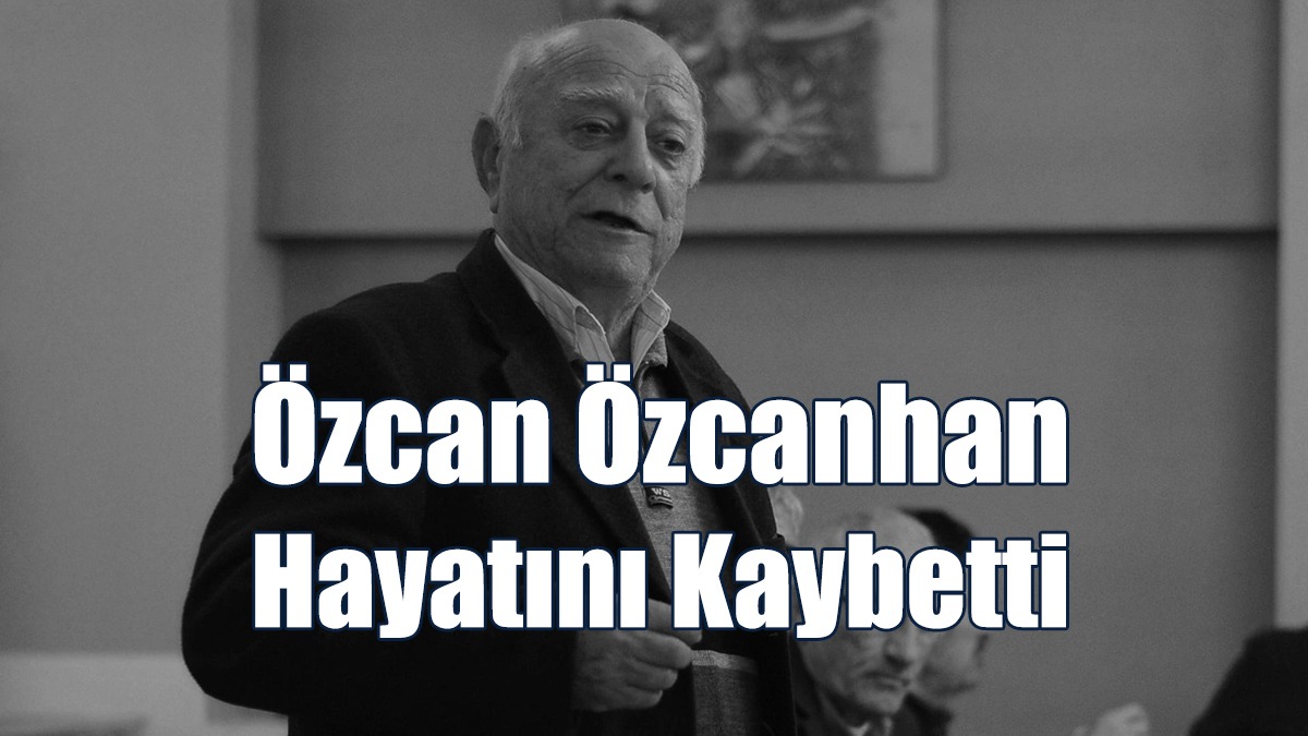 Özcan Özcanhan Hayatını Kaybetti