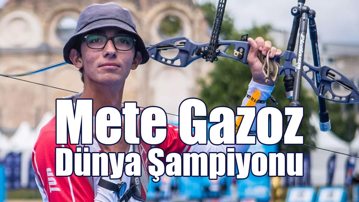 Mete Gazoz Dünya Şampiyonu