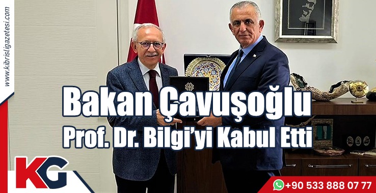 Bakan Çavuşoğlu Prof. Dr. Bilgiyi’yi Kabul Etti