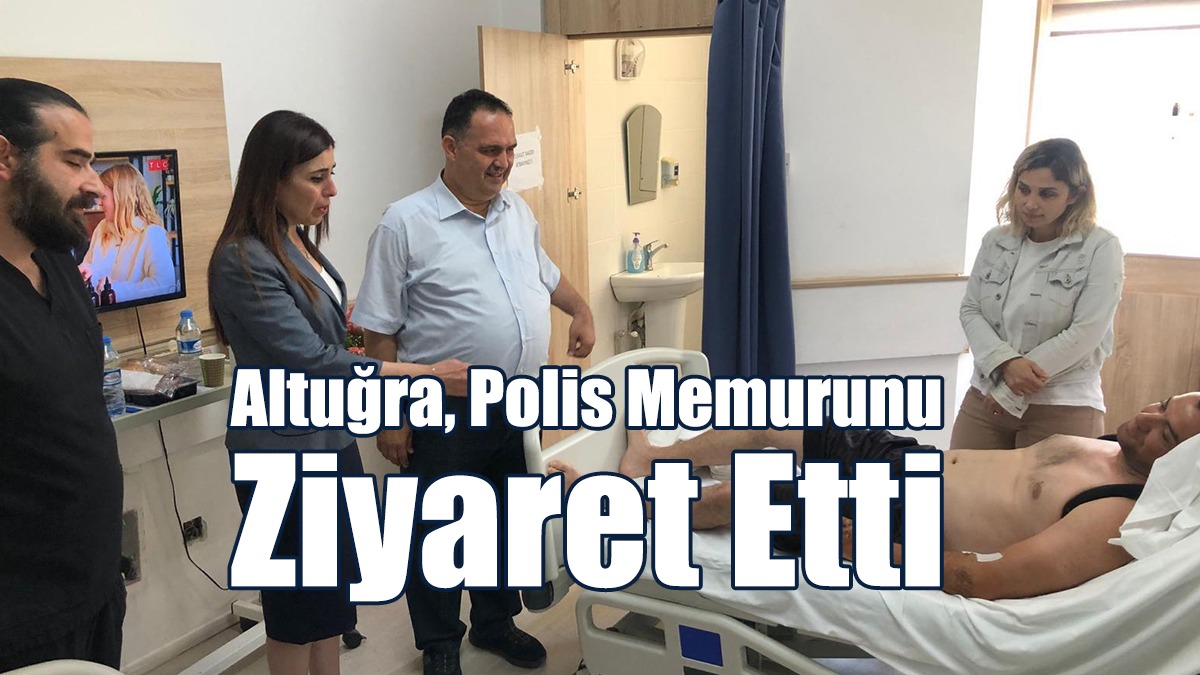 Altuğra, Polis Memurunu Hastanede Ziyaret Etti