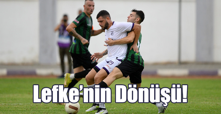 Lefke’nin Dönüşü!