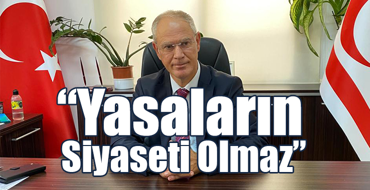 Hasipoğlu: Yasaların Siyaseti Olmaz