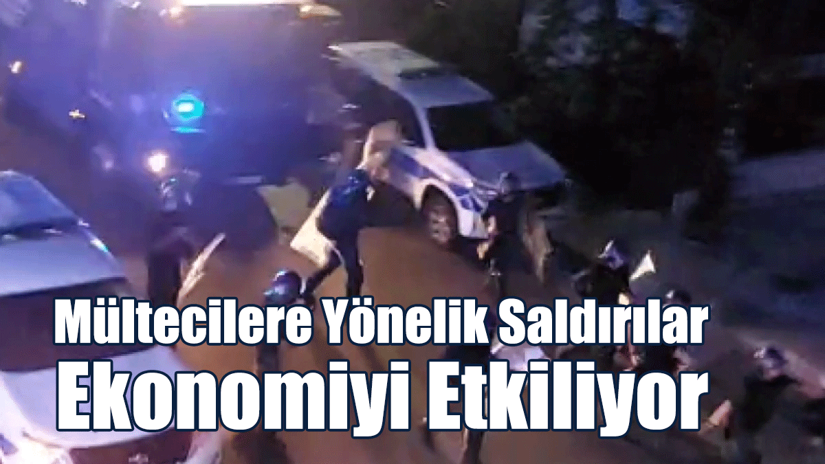 Mültecilere Yönelik Saldırılar Ekonomiyi Etkiliyor