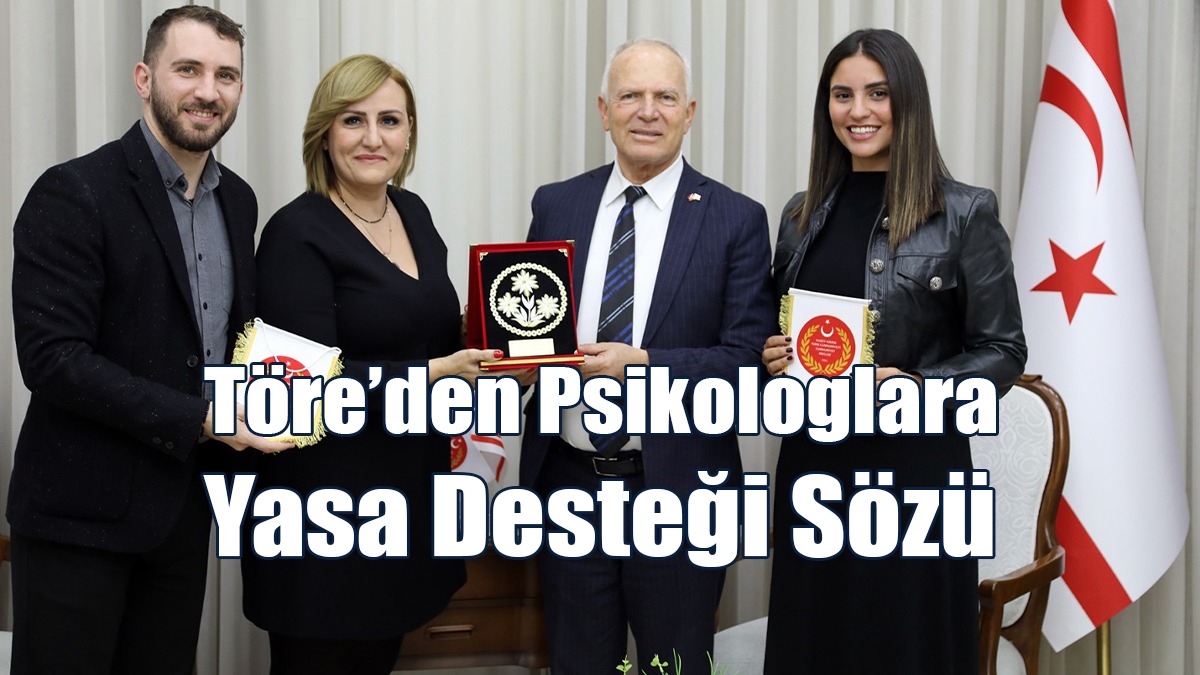 Töre’den Psikologlara Yasa Desteği Sözü