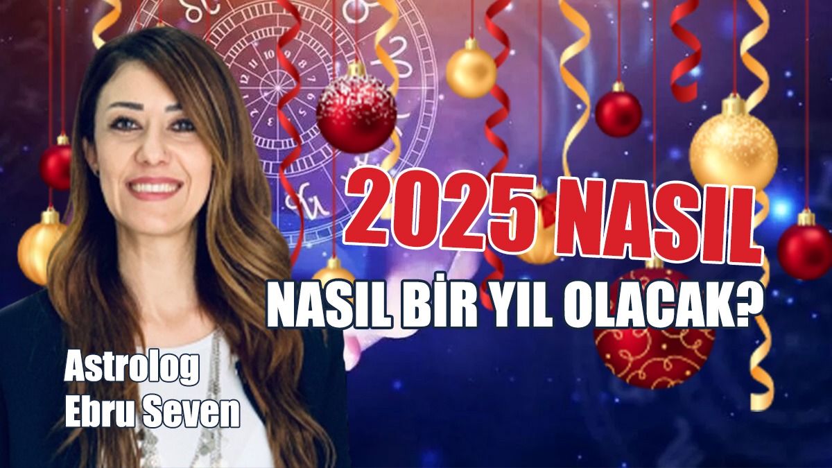 2025 Nasıl Bir Yıl Olacak?
