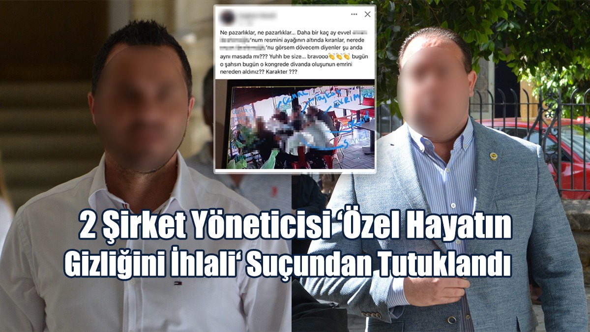 2 Şirket Yöneticisi ‘Özel Hayatın Gizliğini İhlal' Suçundan Tutuklandı