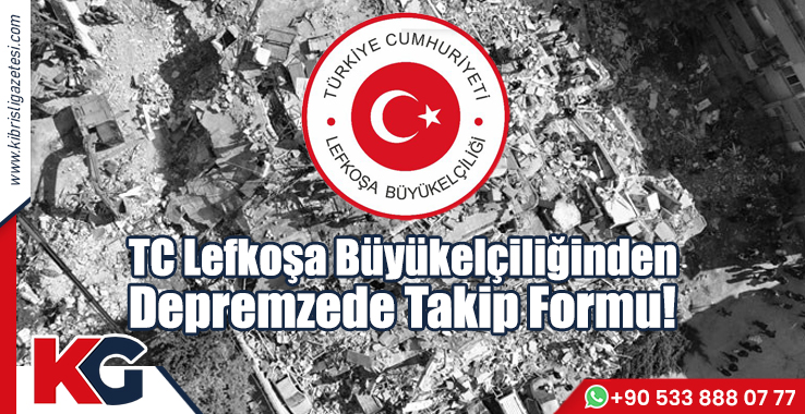 TC Lefkoşa Büyükelçiliğinden Depremzede Takip Formu