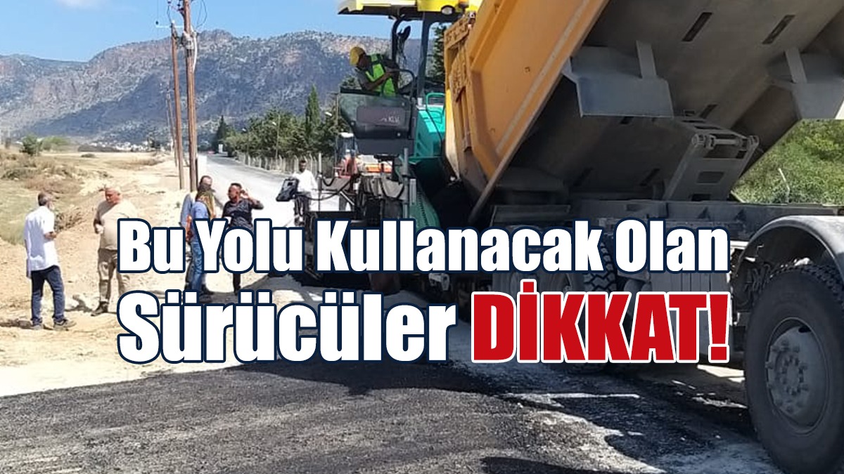 Bu Yolu Kullanacak Olan Sürücüler DİKKAT!