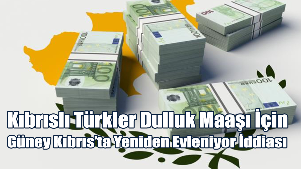Kıbrıslı Türkler Dulluk Maaşı İçin Güney Kıbrıs’ta Yeniden Evleniyor İddiası