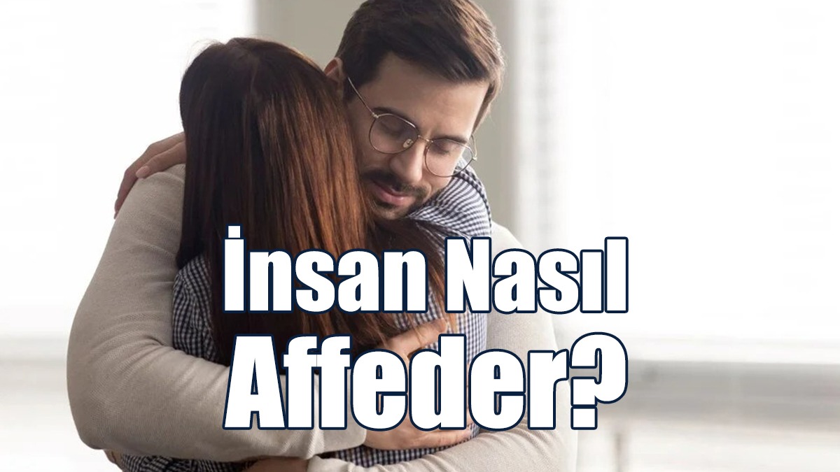 İnsan Nasıl Affeder?