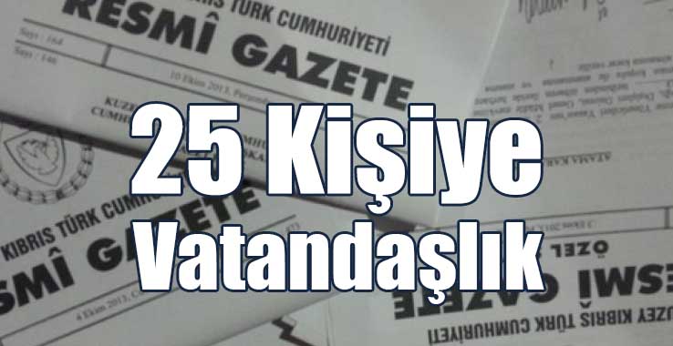 25 Kişi Vatandaşlığa Alındı